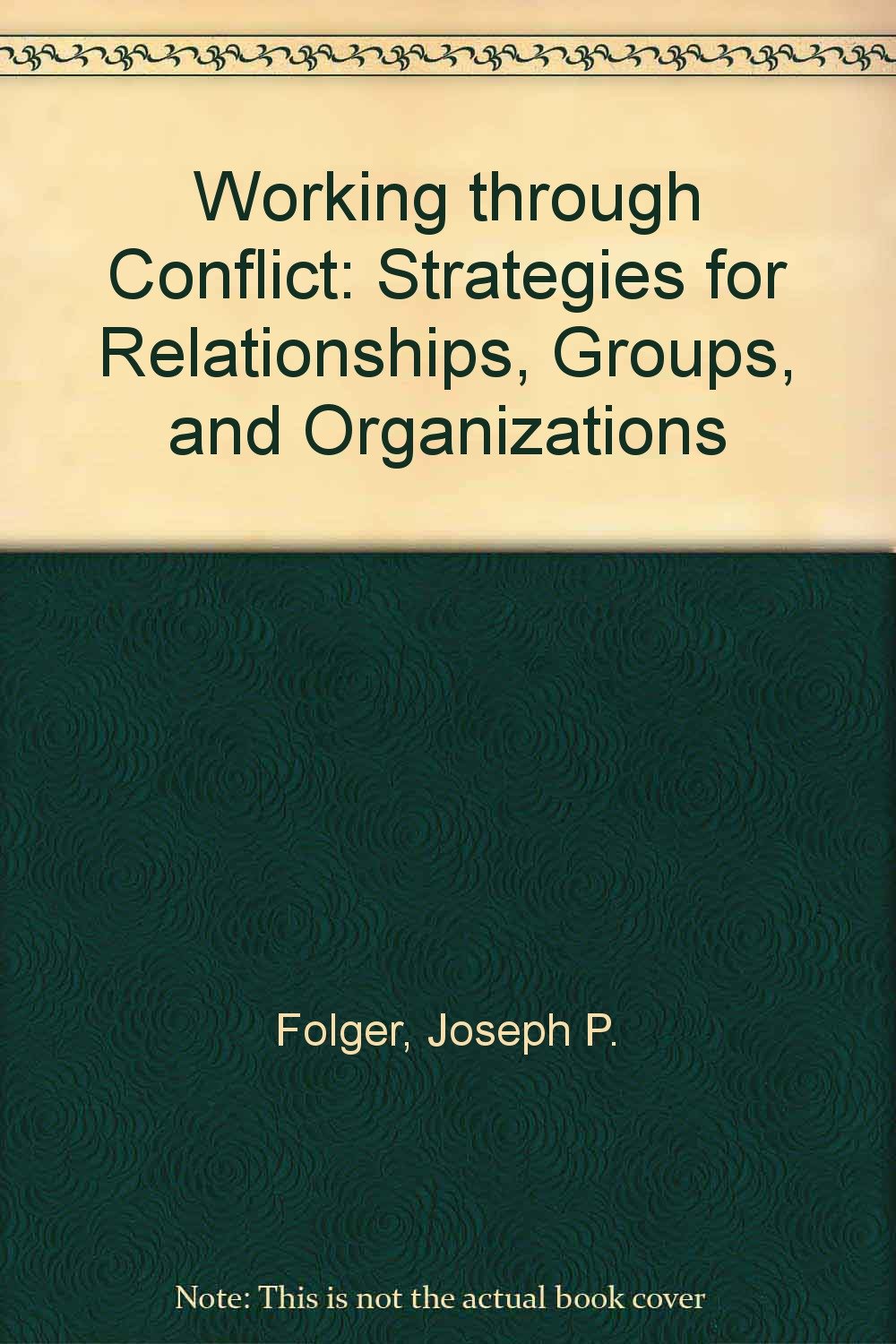 Working through Conflict: Strategies for Relationships, Groups, and Organizations Politics & History