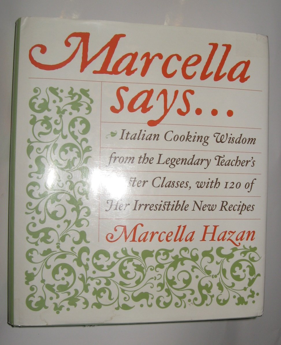 Marcella Says...: Italian Cooking Wisdom from the Legendary Teacher's Master Classes, with 120 of Her Irresistible New Recipes Leisure, Home & Garden