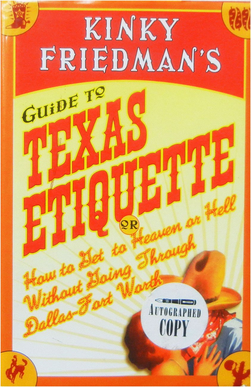 Kinky Friedman's Guide to Texas Etiquette: Or How to Get to Heaven or Hell Without Going Through Dallas-Fort Worth Humour & Satire