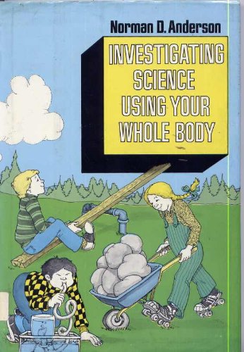 Investigating Science Using Your Whole Body by Anderson, Norman D Books