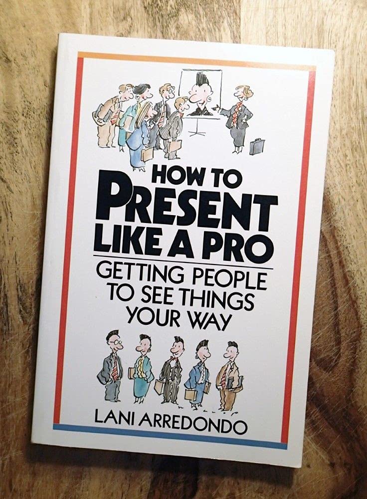 How to Present Like a Pro!: Getting People to See Things Your Way book