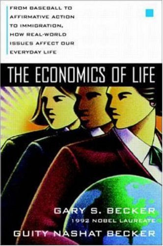 The Economics of Life: From Baseball to Affirmative Action to Immigration, How Real-World Issues Affect Our Everday Life Business, Finance & Career