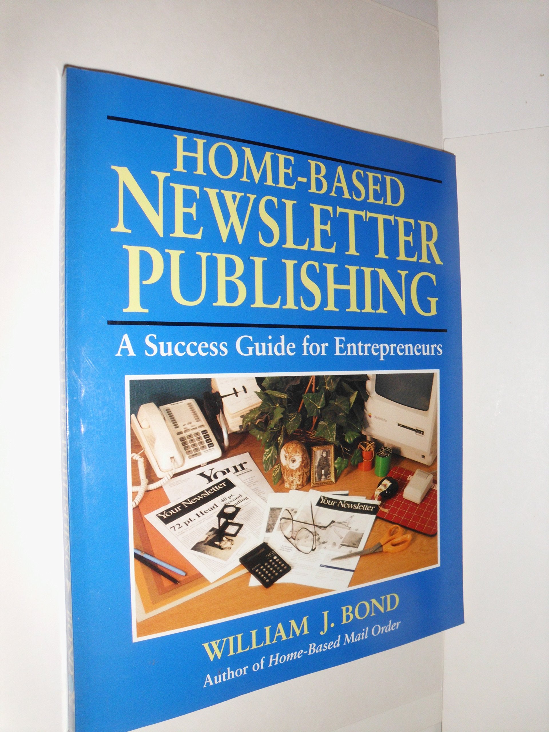 Home-Based Newsletter Publishing: A Success Guide for Entrepreneurs Media & Communication