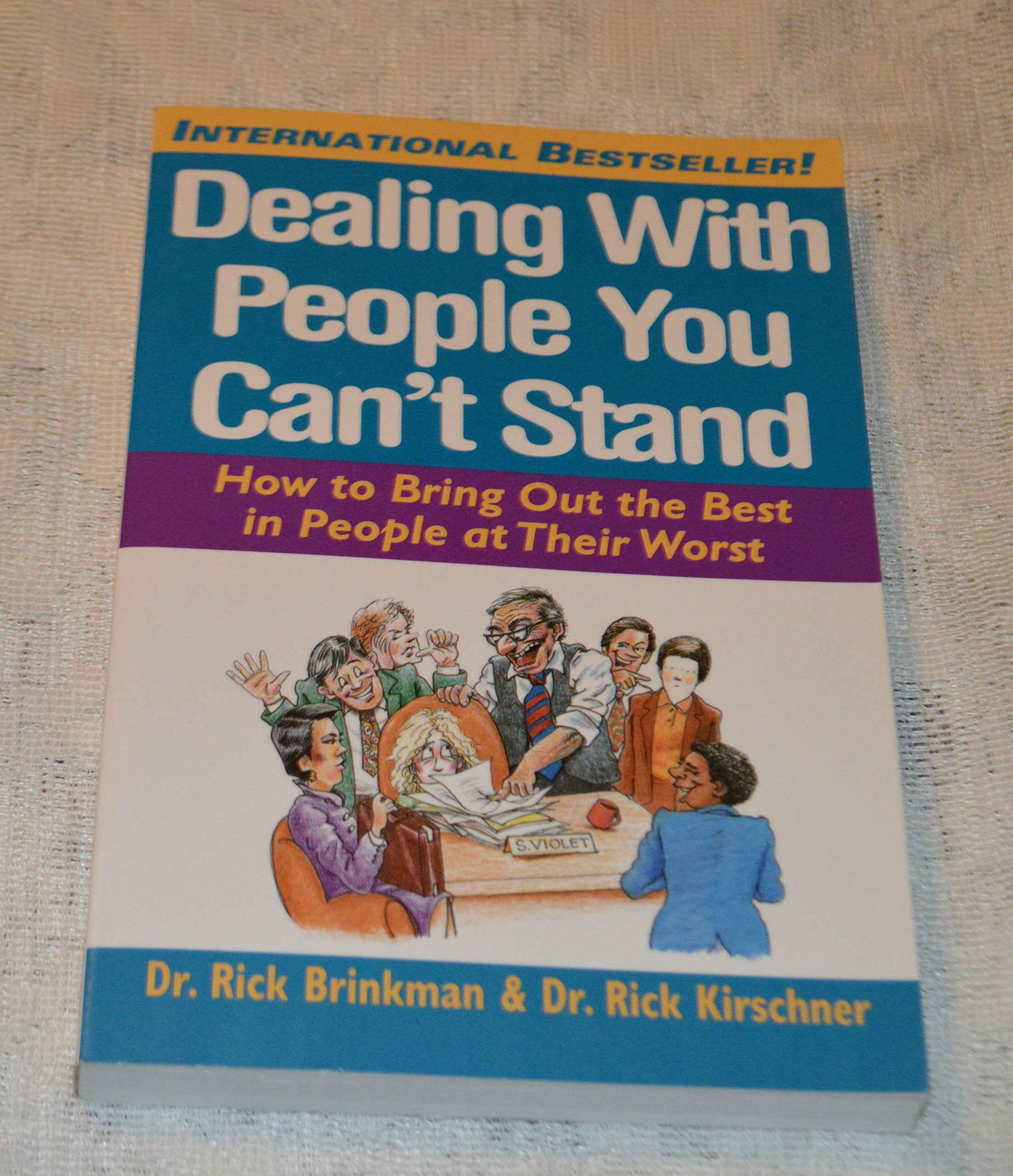 Dealing With People You Can't Stand: How to Bring Out the Best in People at Their Worst Business, Finance & Career