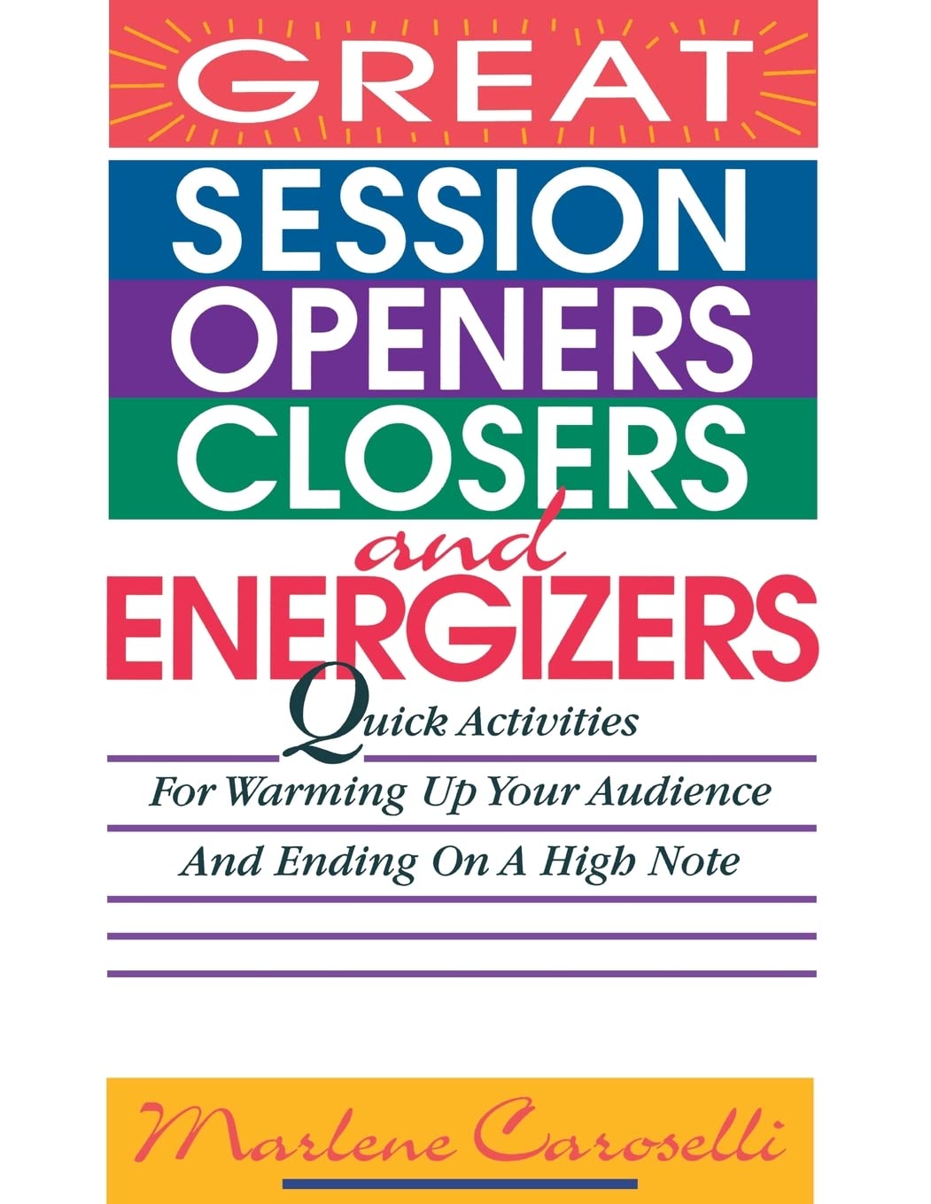Great Session Openers, Closers, and Energizers: Quick Activities for Warming Up Your Audience and Ending on a High Note Business, Finance & Career