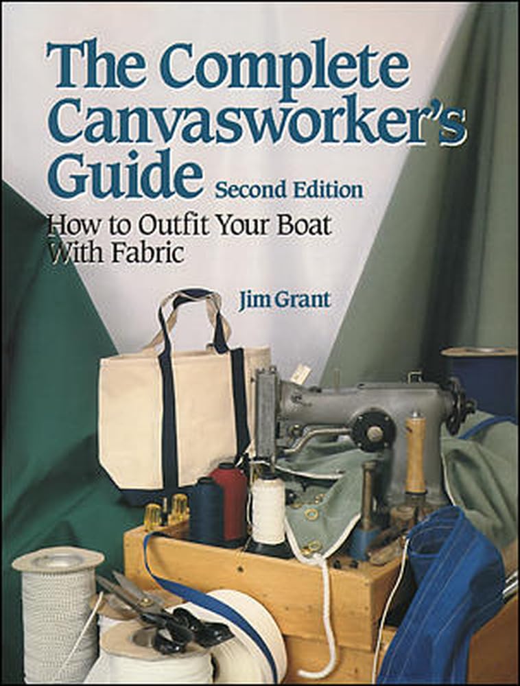 The Complete Canvasworker's Guide: How to Outfit Your Boat Using Natural or Synthetic Cloth Film, Art & Culture