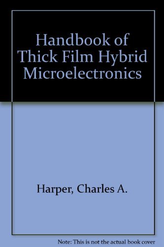 Handbook of Thick Film Hybrid Microelectronics; A Practical Sourcebook for Designers, Fabricators, and Users. General education