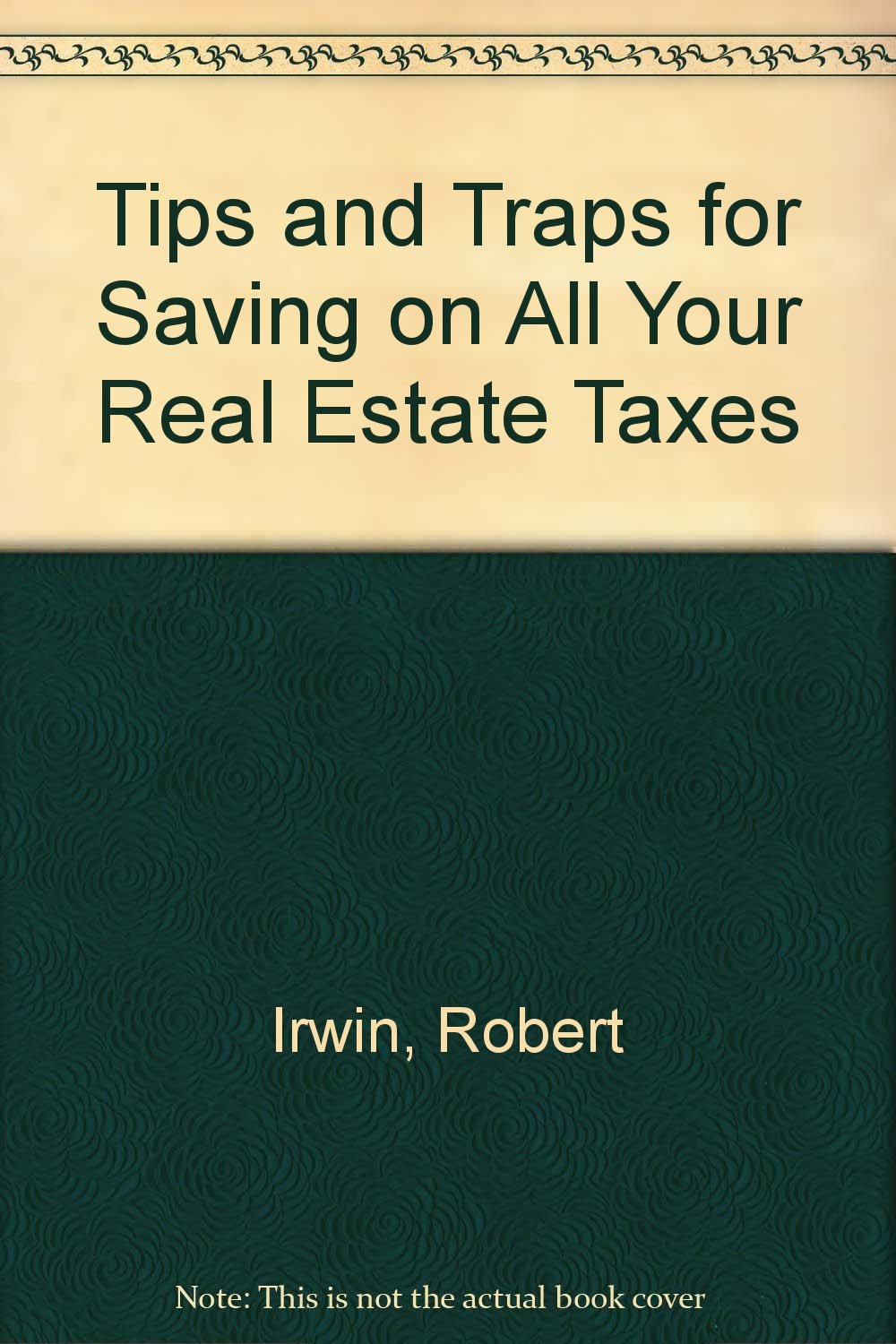 Tips and Traps for Saving on All Your Real Estate Taxes book