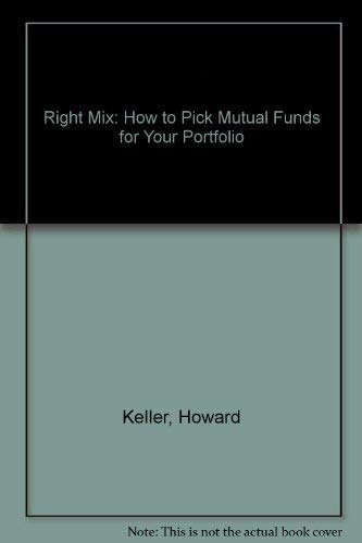 The Right Mix: How to Pick Mutual Funds for Your Portfolio book