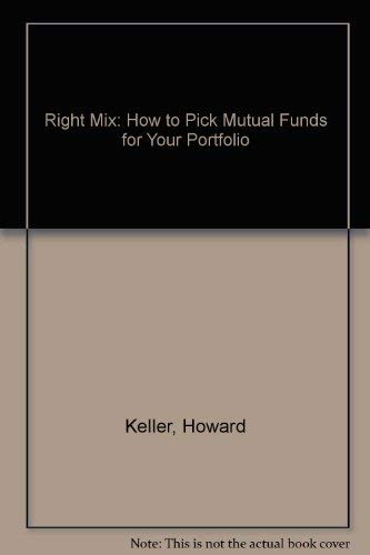 The Right Mix: How to Pick Mutual Funds for Your Portfolio book
