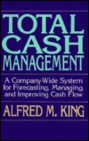 Total Cash Management: A Company-Wide System for Forecasting, Managing, and Improving Cash Flow book