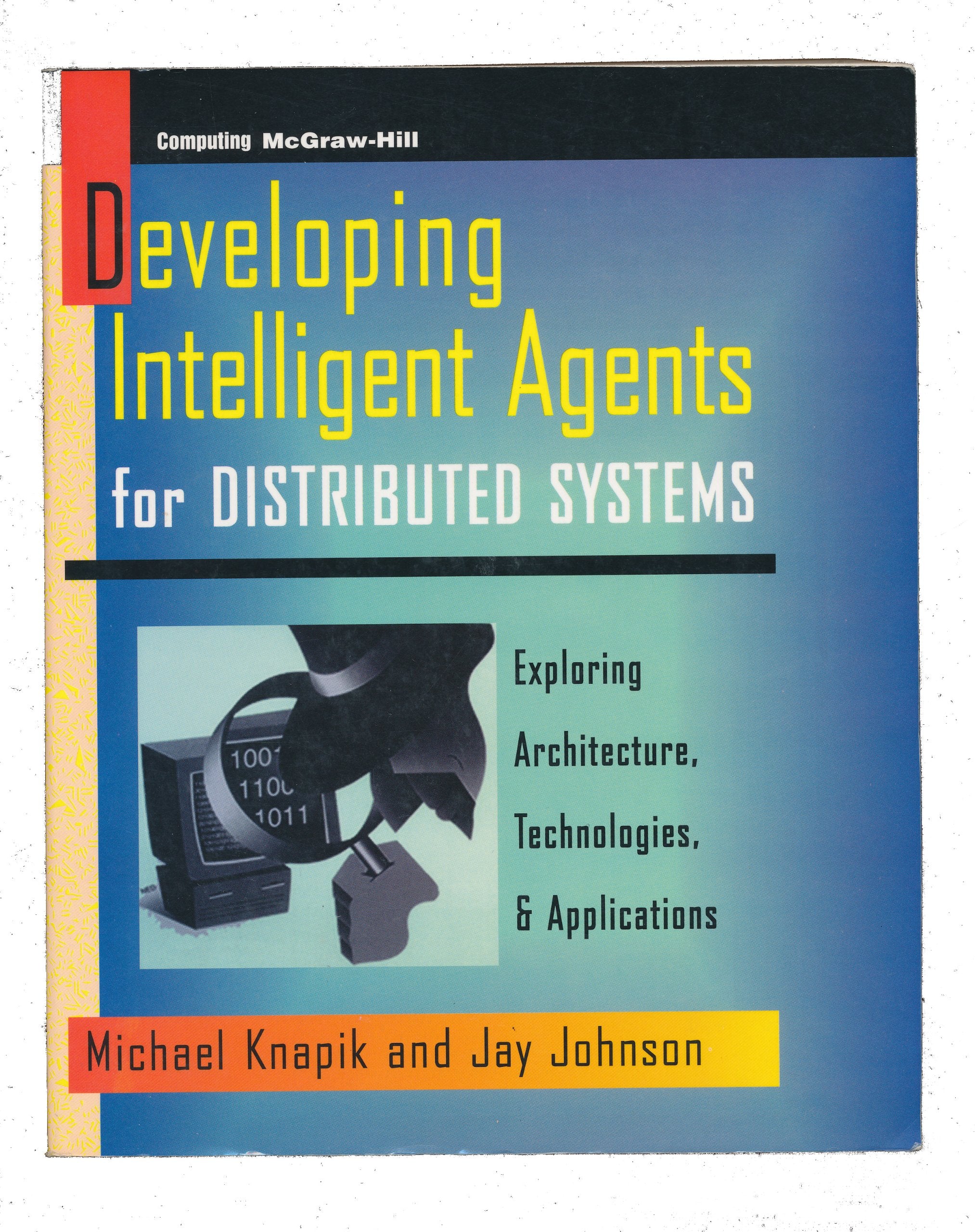 Developing Intelligent Agents for Distributed Systems: Exploring Architecture, Technologies, and Applications Computer Science