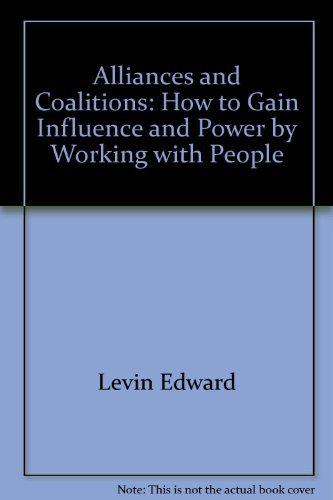 Alliances and Coalitions: How to Gain Influence and Power by Working with People book