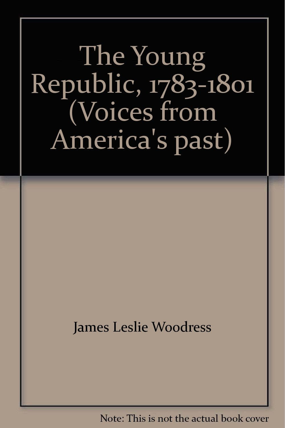 The Young Republic, 1783-1801 (Voices from America's past) book