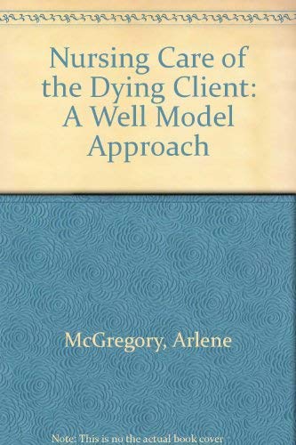 Nursing Care of the Dying Client: A Well Model Approach book