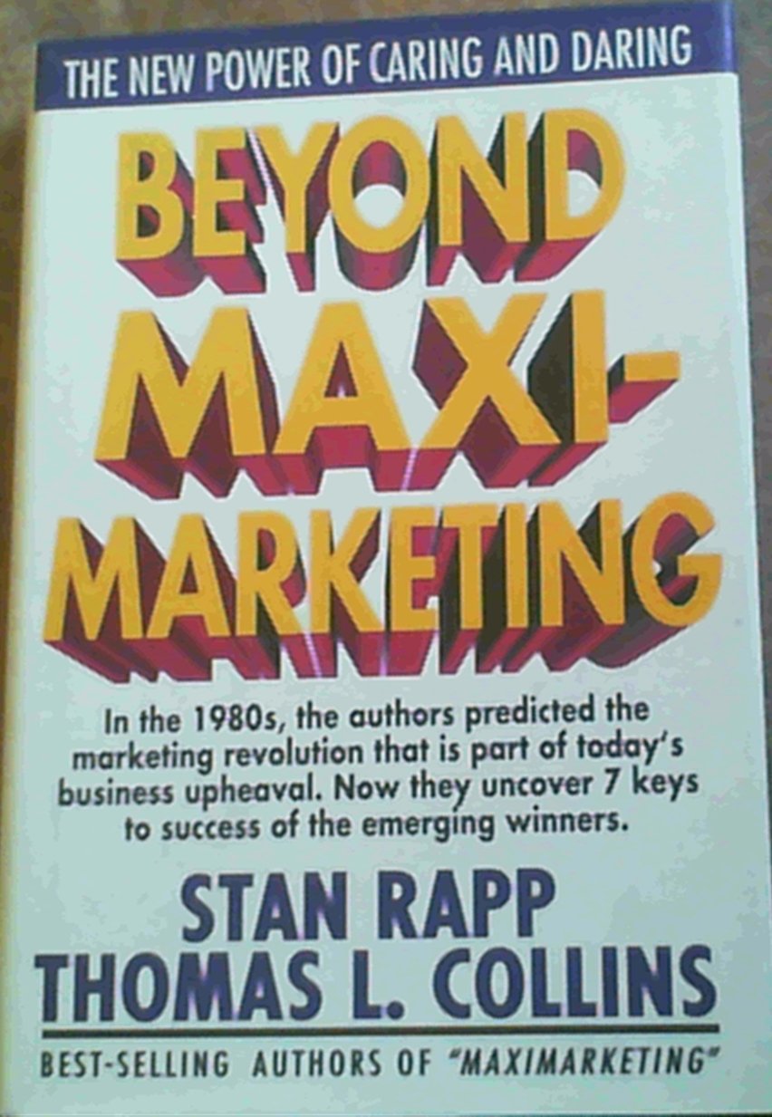 Beyond Maximarketing: The New Power of Caring and Daring Business, Finance & Career