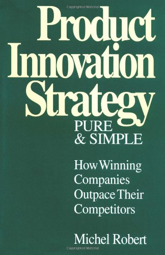 Product Innovation Strategy Pure and Simple: How Winning Companies Outpace Their Competitors Business, Finance & Career
