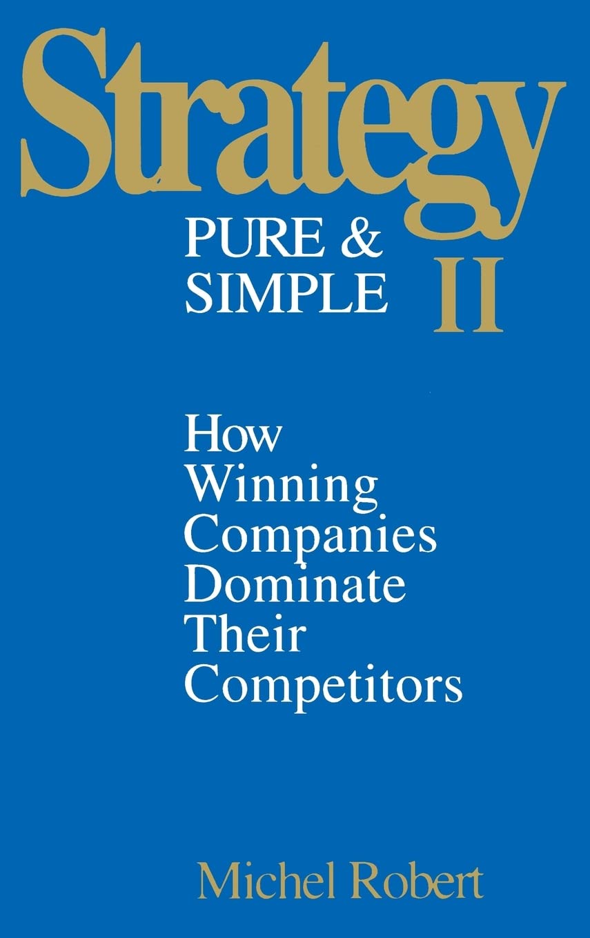 Strategy Pure & Simple II: How Winning Companies Dominate Their Competitors Law