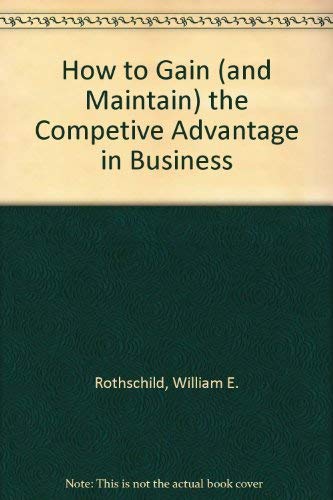 How to Gain (and Maintain) the Competitive Advantage in Business Business, Finance & Career