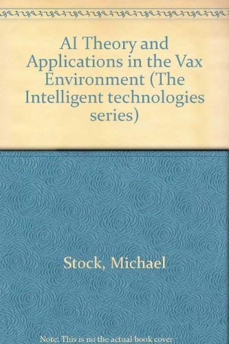 AI Theory and Applications in the Vax Environment (The Intelligent technologies series) Computer Science