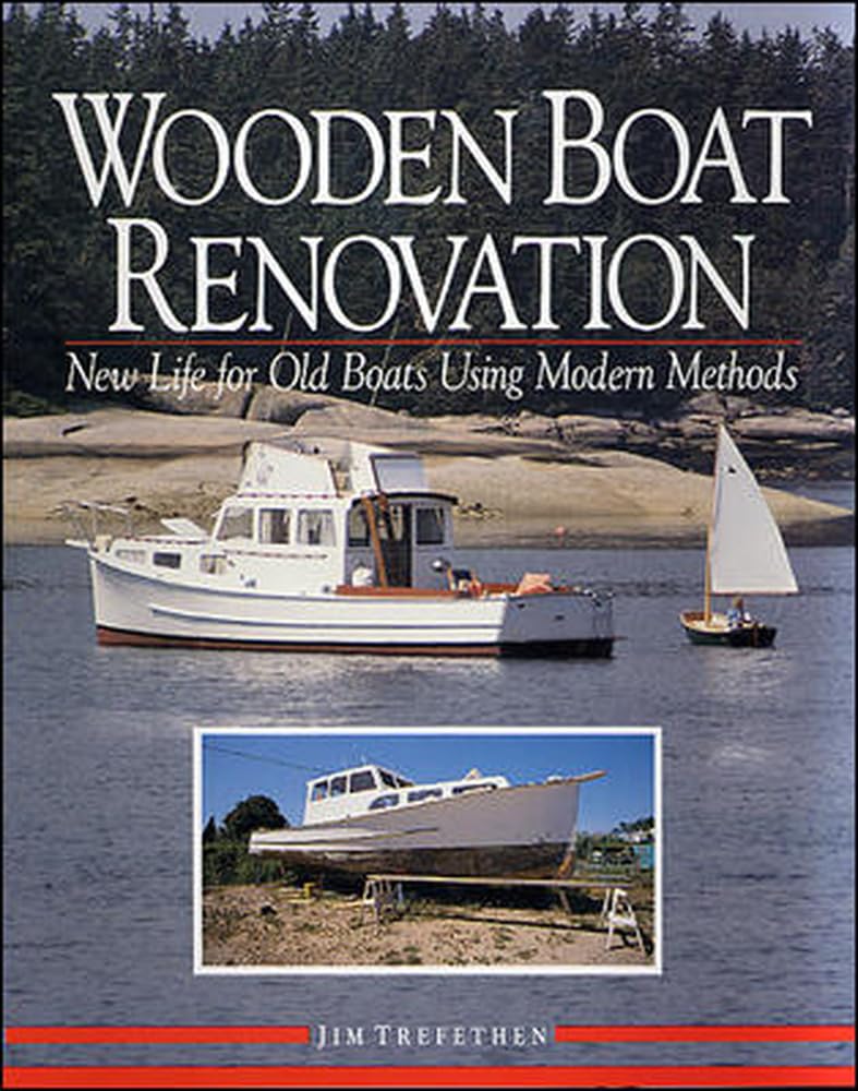 Wooden Boat Renovation: New Life for Old Boats Using Modern Methods Hobbies & Crafts