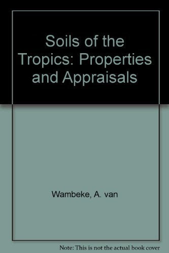 Soils of the Tropics: Properties and Appraisal: Properties and Appraisals Business & Technology