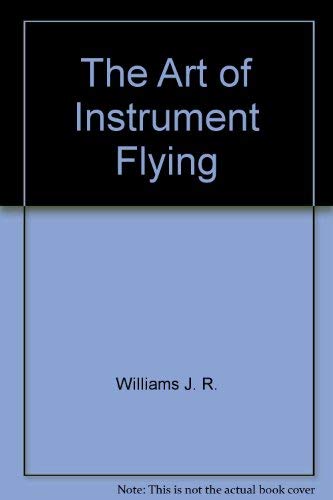 The Art of Instrument Flying by Williams J. R. Books