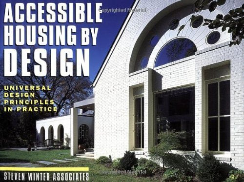 Accessible Housing by Design: Universal Design Principles in Practice Business & Technology
