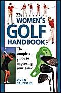 The Women's Golf Handbook: The Complete Guide to the Greatest Game Books