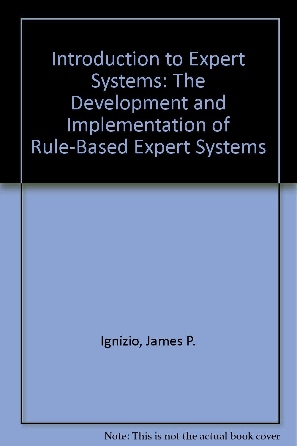 Product Image: Introduction to Expert Systems: The Development and Implementation of Rule-Based Expert Systems