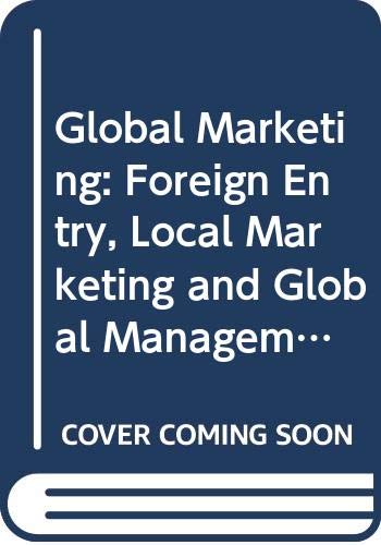 Global Marketing: Foreign Entry, Local Marketing and Global Management book