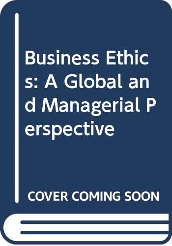 Business Ethics: A Global and Managerial Perspective book