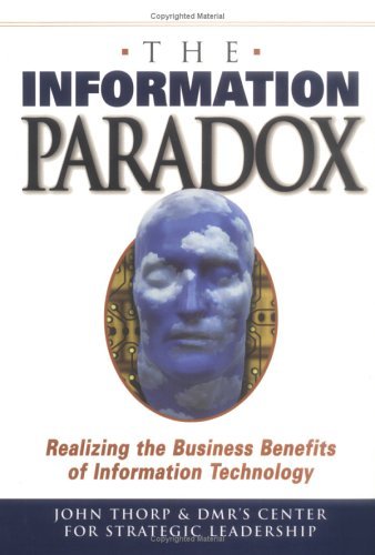 The Information Paradox: Realizing the Business Benefits of Information Technology Business, Finance & Career