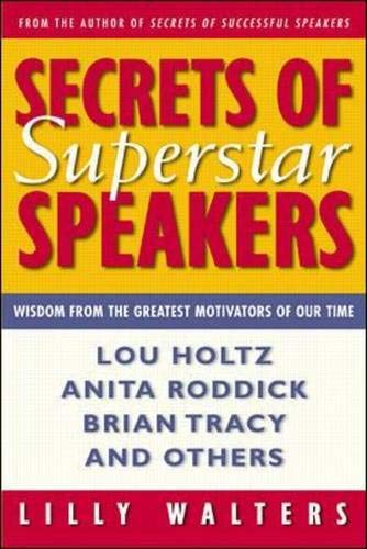 Secrets of Superstar Speakers: Wisdom from the Greatest Motivators of Our Time and With Those These Superstars Inspired to Dramatic and Lasting Change Social Sciences