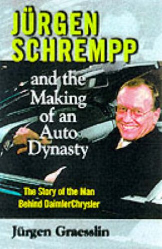 Jurgen Schrempp: And the Making of an Auto Dynasty Business, Finance & Career