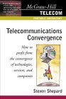 Telecommunications Convergence: How to Profit from the Convergence of Technologies, Services, and Companies (McGraw-Hill Telecom Portable Consultant) Media & Communication
