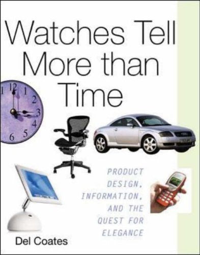 Watches Tell More Than Time: Product Design, Information, and the Quest for Elegance Business, Finance & Career