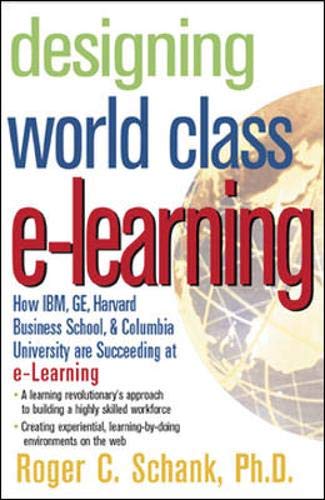 Designing World-Class E-Learning: How IBM, GE, Harvard Business School, and Columbia University Are Succeeding at e-Learning Business, Finance & Career