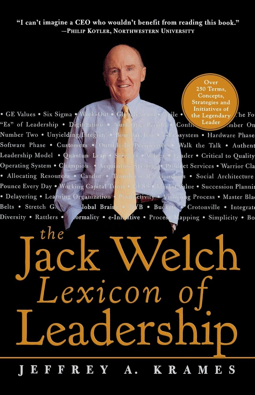 The Jack Welch Lexicon of Leadership: Over 250 Terms, Concepts, Strategies & Initiatives of the Legendary Leader book