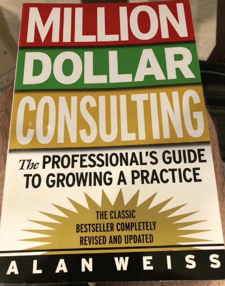 Million Dollar Consulting: The Professional's Guide to Growing a Practice Business, Finance & Career