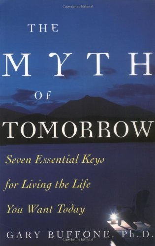 The Myth of Tomorrow: Seven Essential Keys for Living the Life You Want Today Lifestyle