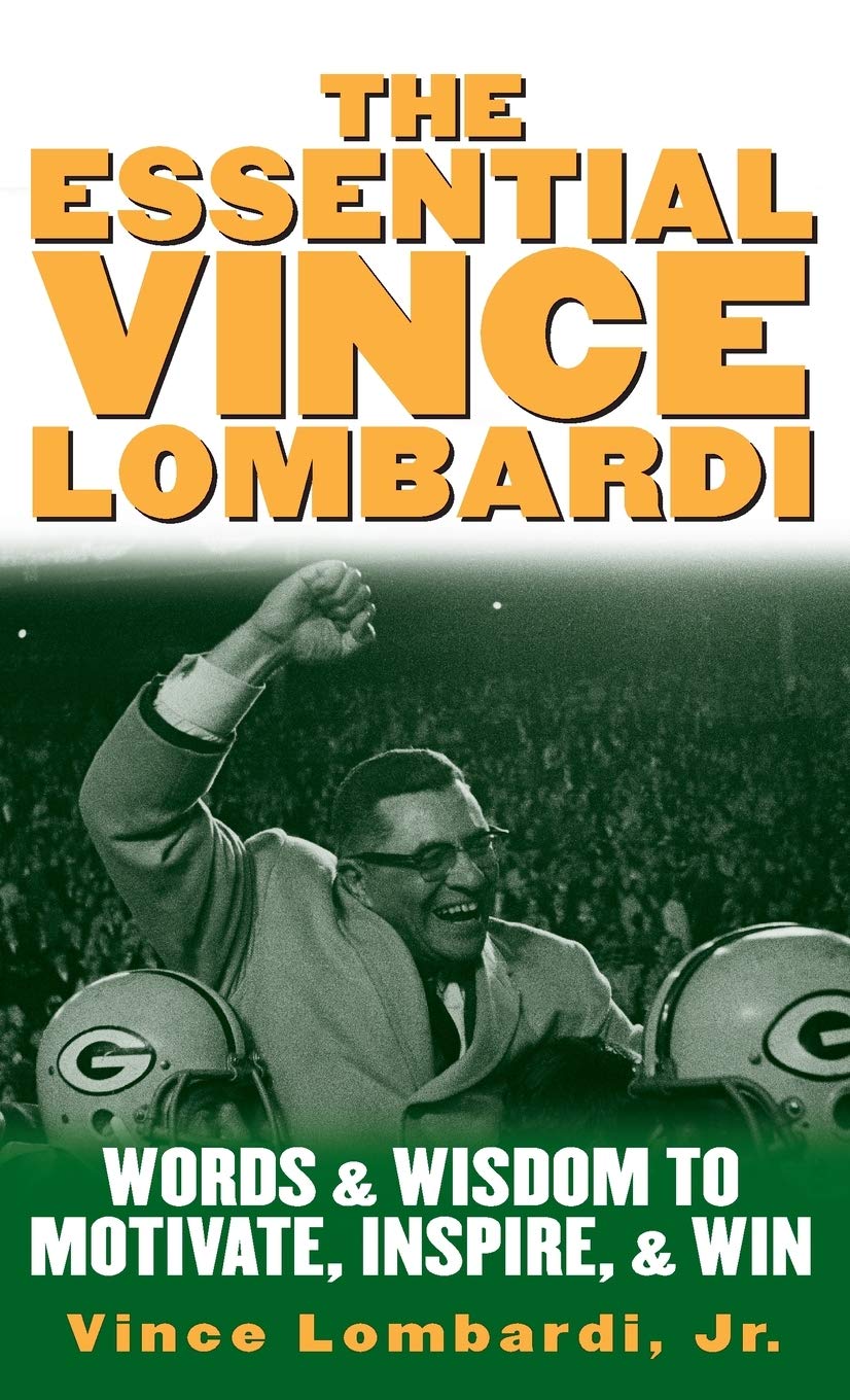 ESSENTIAL VINCE LOMBARDI: Words and Wisdom to Motivate, Inspire, and Win Sports