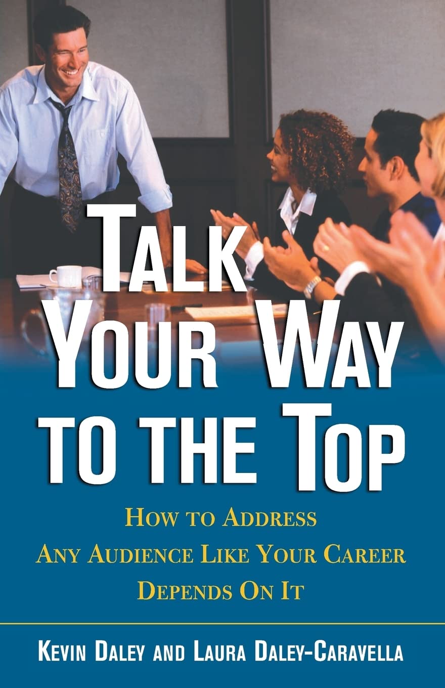 Talk Your Way to the Top: How To Address Any Audience Like Your Career Depends On It Law