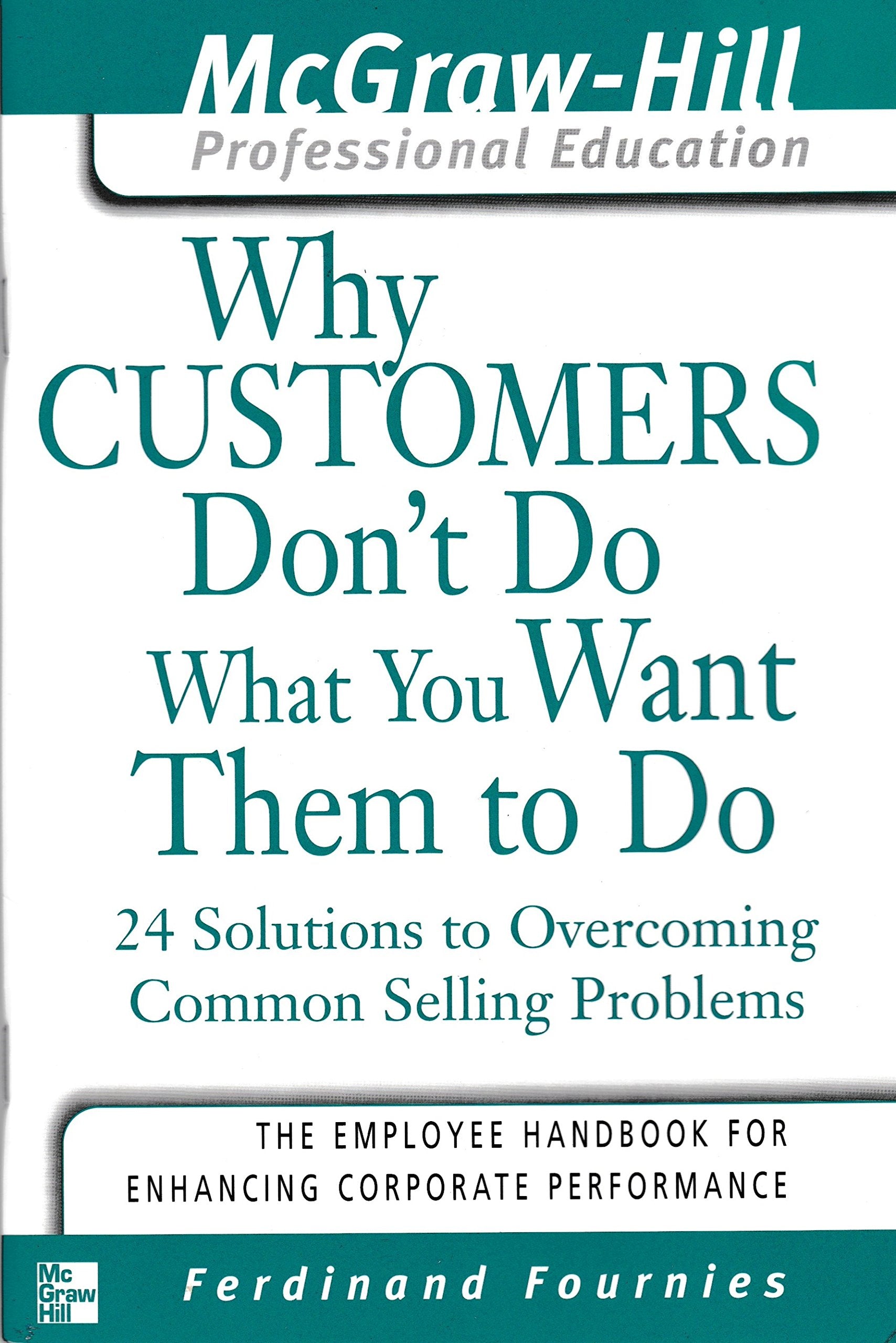 Why Customers Don't Do What You Want Them to Do: 24 Solutions to Overcoming Common Selling Problems book