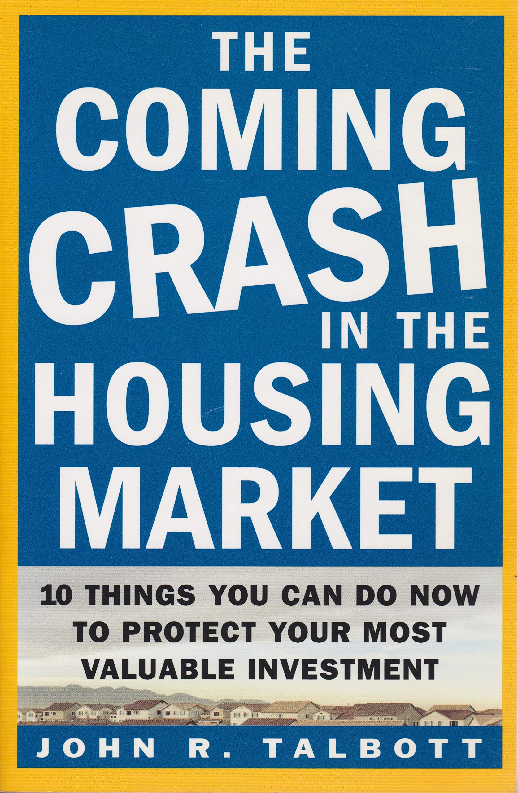 The Coming Crash in the Housing Market: 10 Things You Can Do Now to Protect Your Most Valuable Investment Business & Technology