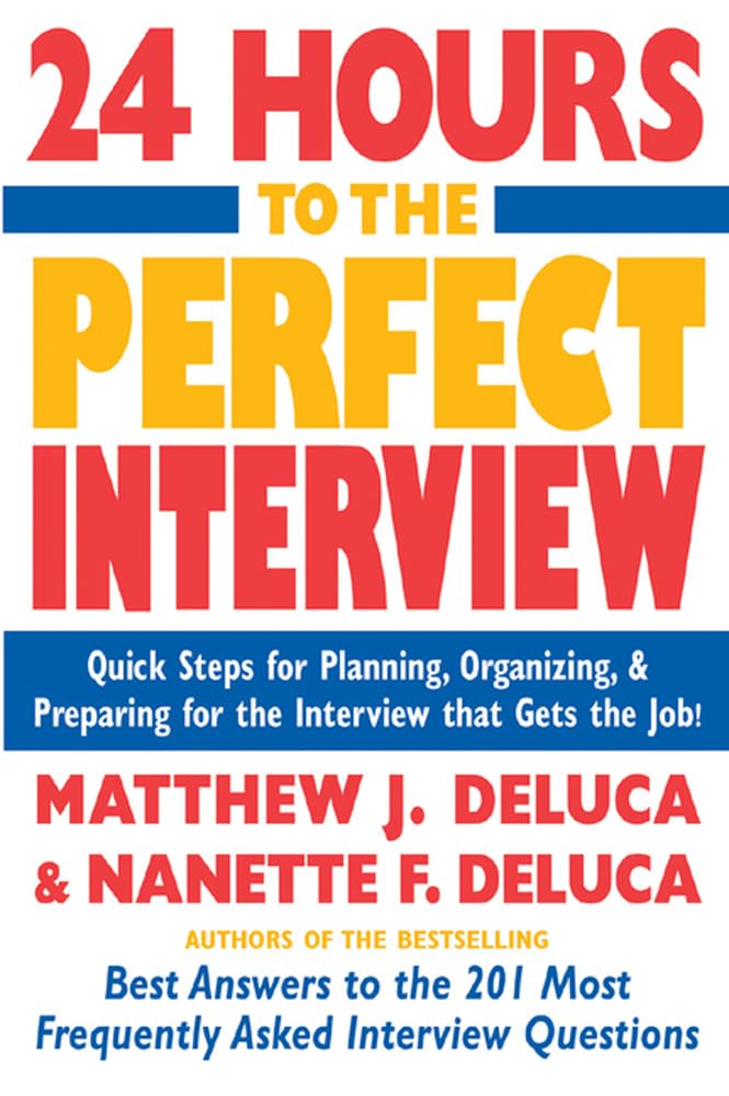 24 Hours to the Perfect Interview: Quick Steps for Planning, Organizing, and Preparing for the Interview That Gets the Job Business, Finance & Career