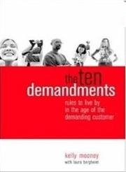 The Ten Demandments: Rules to Live By in the Age of the Demanding Customer book