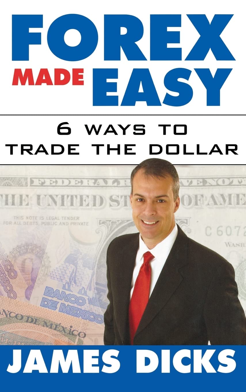 Forex Made Easy: 6 Ways to Trade the Dollar Business, Finance & Career
