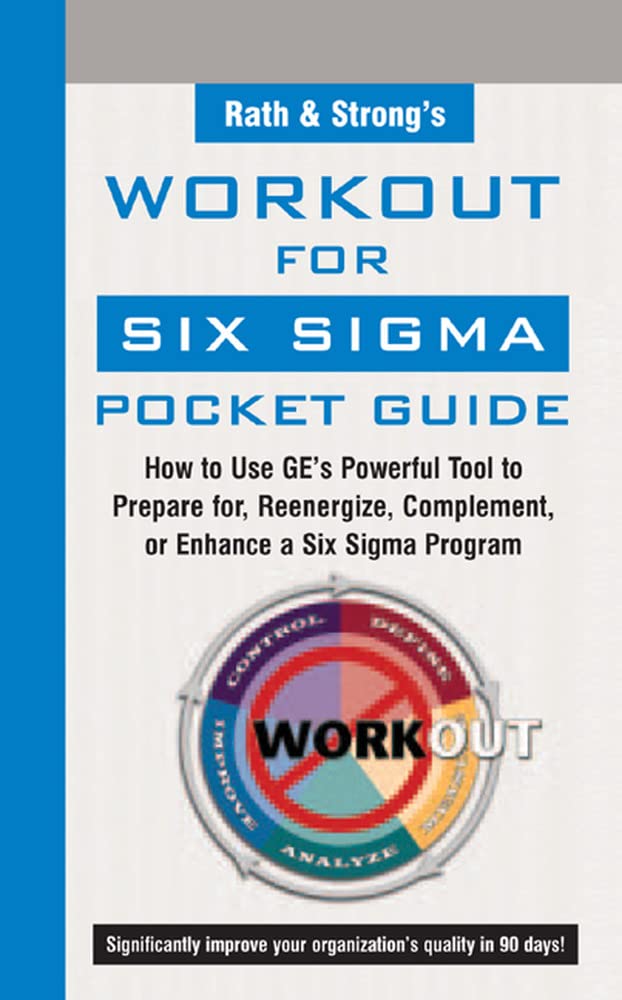 Rath & Strong's Work-Out for Six Sigma Pocket Guide: How to Use GE's Powerful Tool To Prepare For, Reenergize, Complement, Or Enhance A Six Sigma Programe book