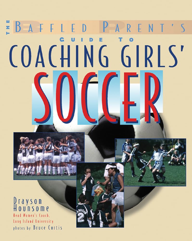 The Baffled Parent's Guide to Coaching Girls' Soccer book